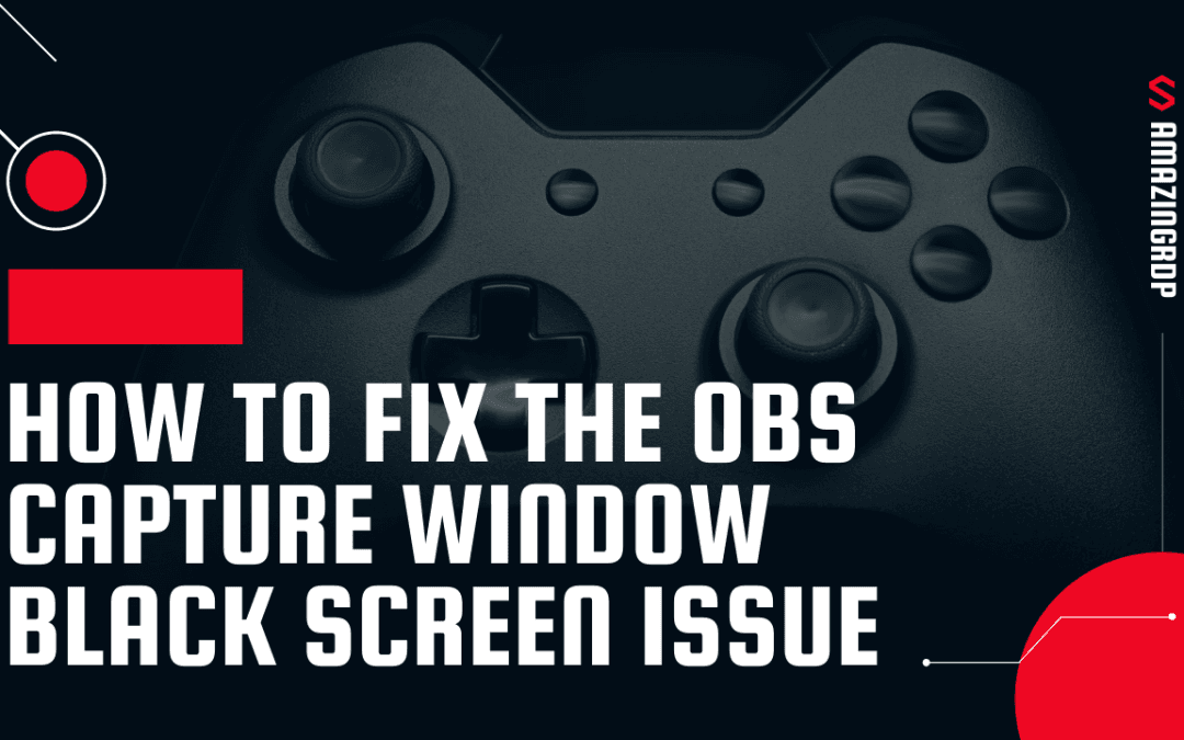 How to fix the obs capture windo black screen issue