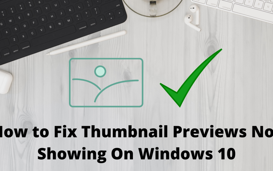 How to Fix Thumbnail Previews Not Showing On Windows 10