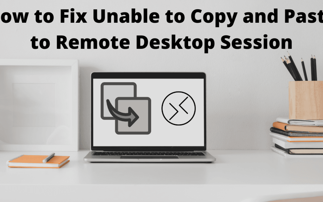 How to Fix Unable to Copy and Paste to Remote Desktop Session