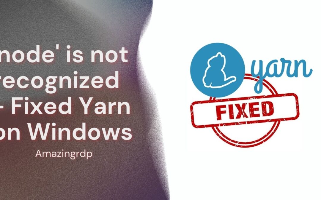 ‘node’ is not recognized – Fixed Yarn on Windows