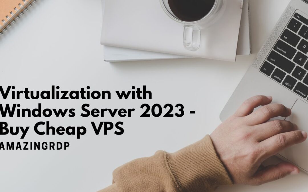 Virtualization with Windows Server 2023 – Buy Cheap VPS