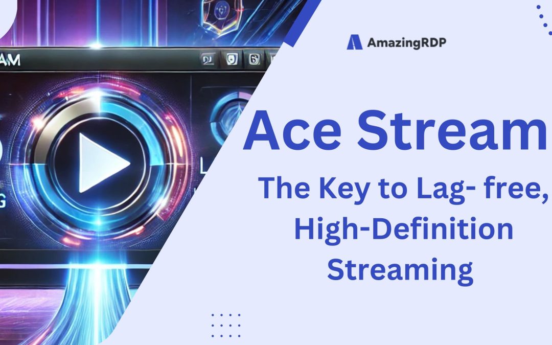 Optimizing Ace Stream: The Key to Lag-Free, High-Definition Streaming