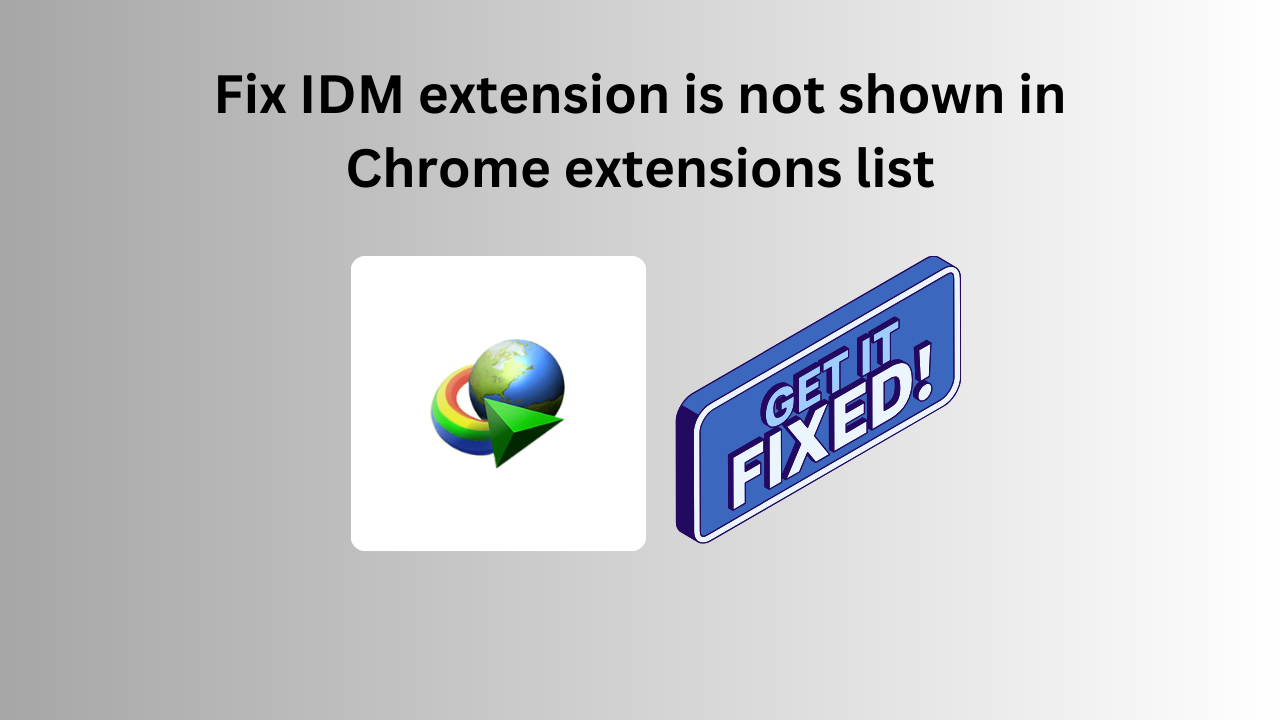 Fix IDM extension is not shown in Chrome extensions list