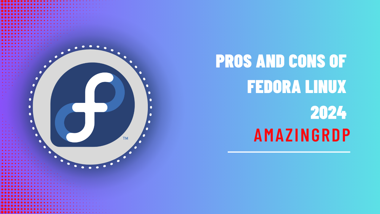 Pros and Cons of Fedora Linux 2024
