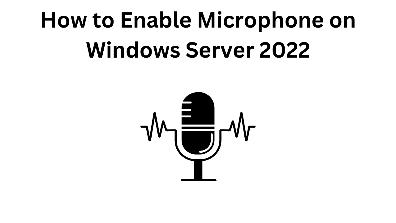 How to Enable Microphone on Windows Server 2022