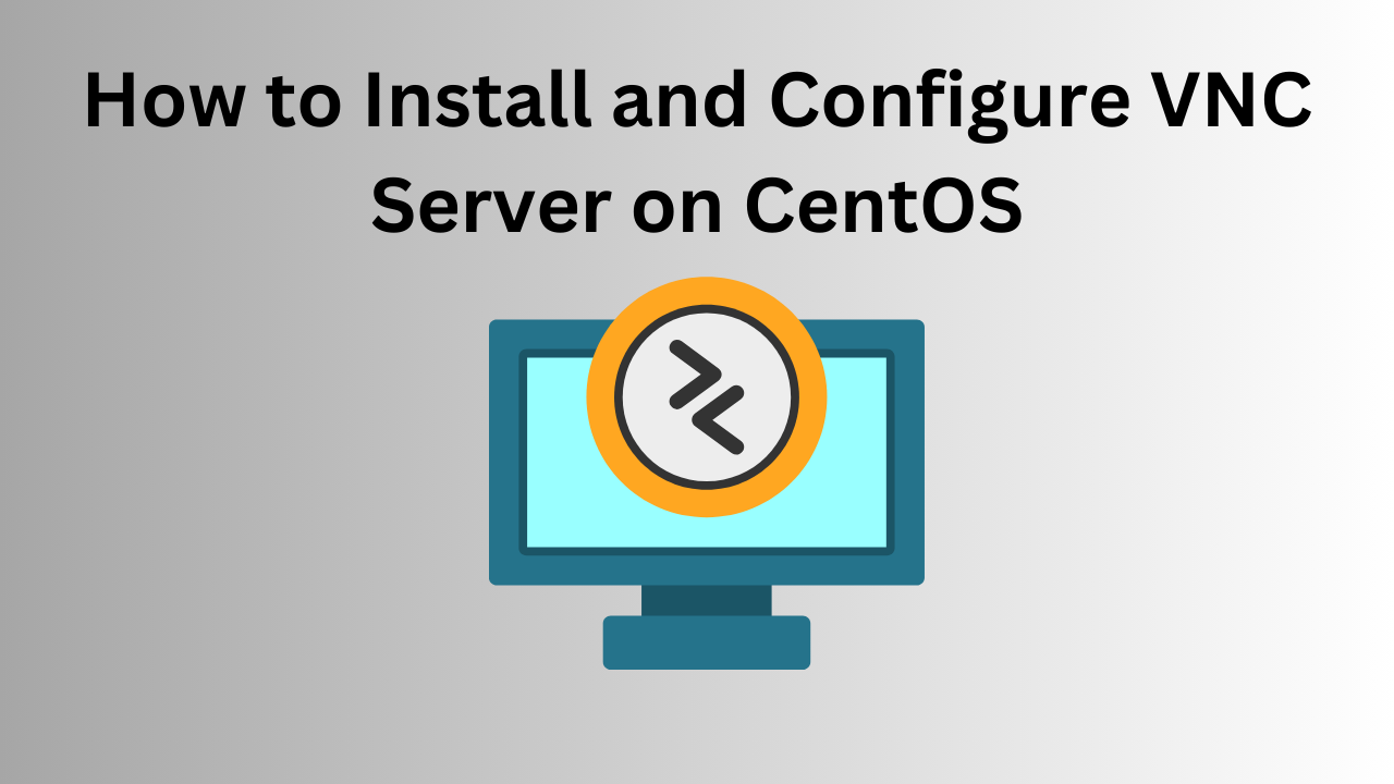 How to Install and Configure VNC Server on CentOS