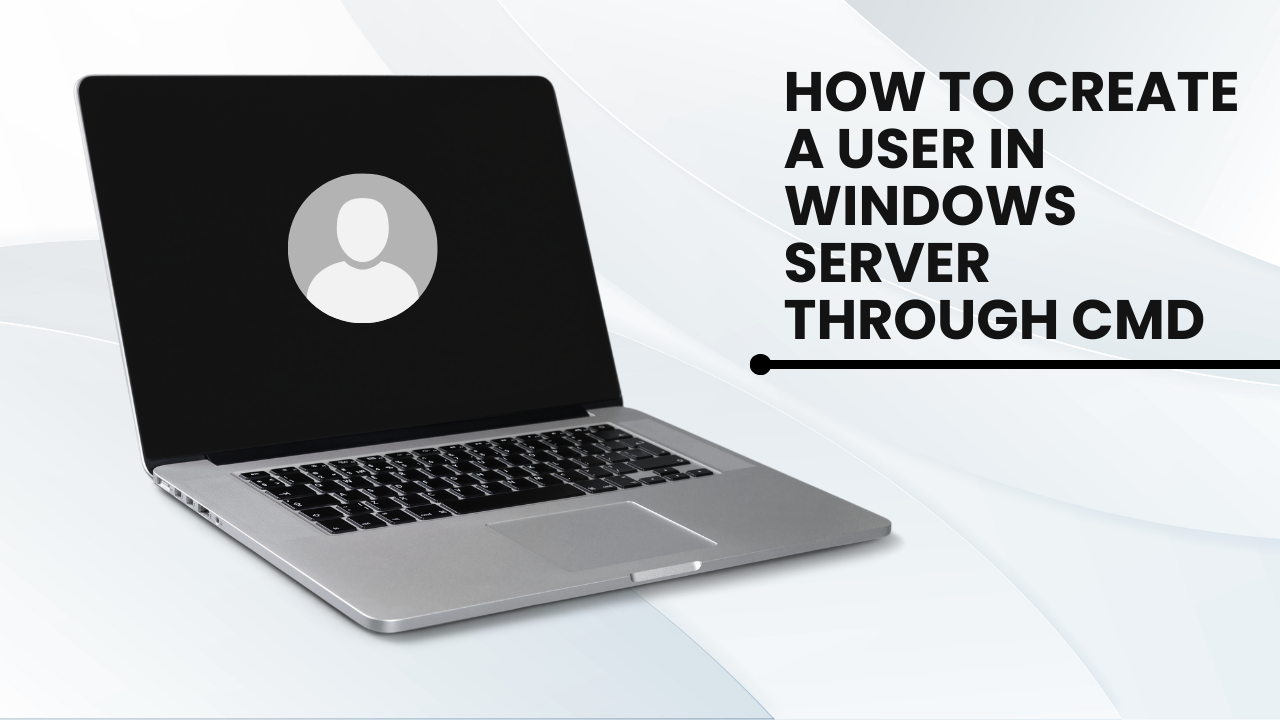 How to Create a User in Windows Server Through CMD