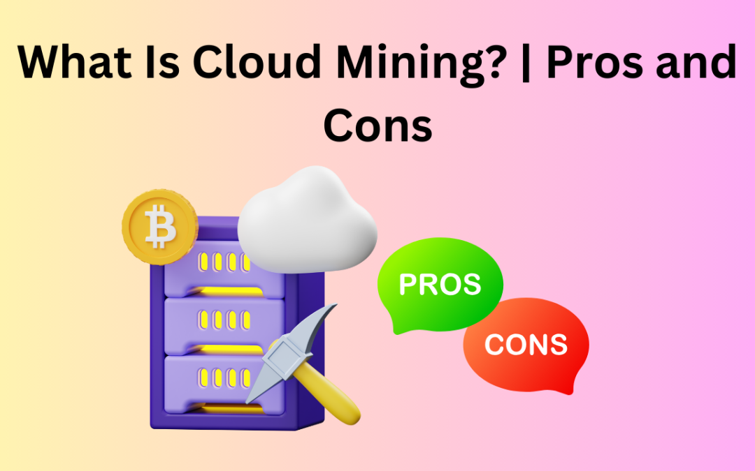 What Is Cloud Mining? | Pros and Cons