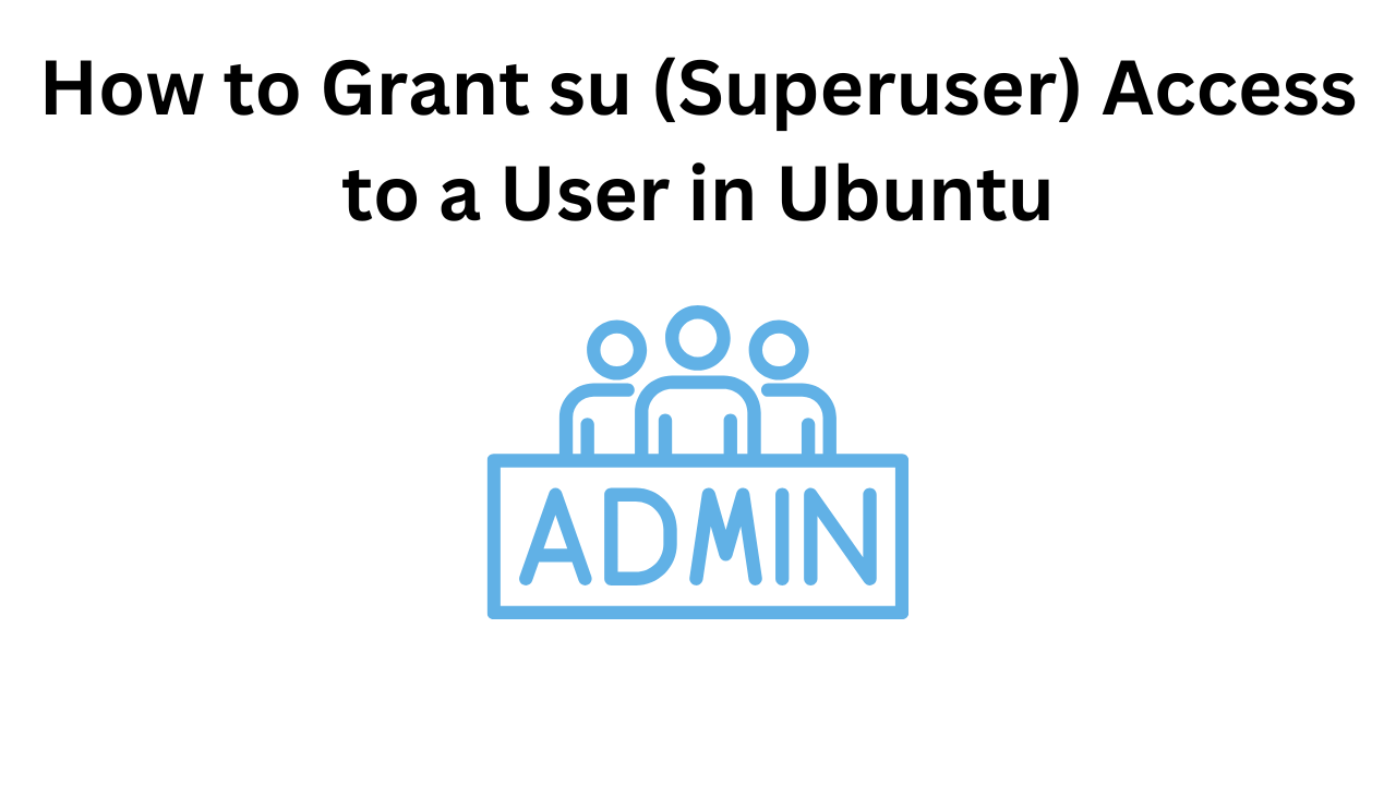 How to Grant su (Superuser) Access to a User in Ubuntu