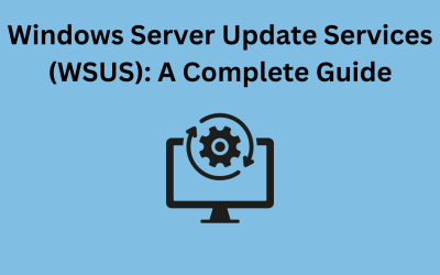 Windows Server Update Services (WSUS): A Complete Guide